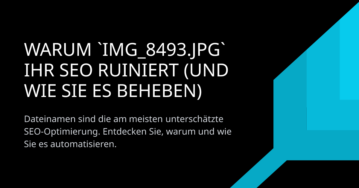 Warum `IMG_8493.jpg` Ihr SEO ruiniert (und wie Sie es beheben)