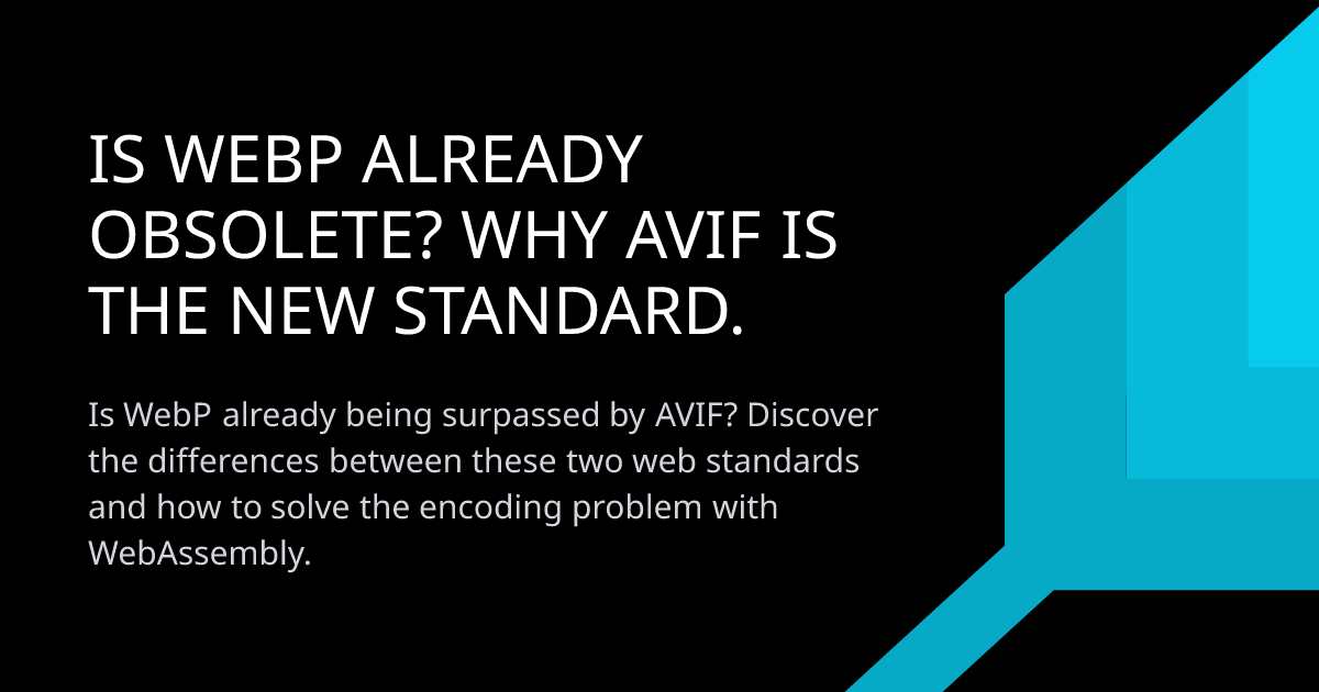 Is WebP already obsolete? Why AVIF is the new standard.