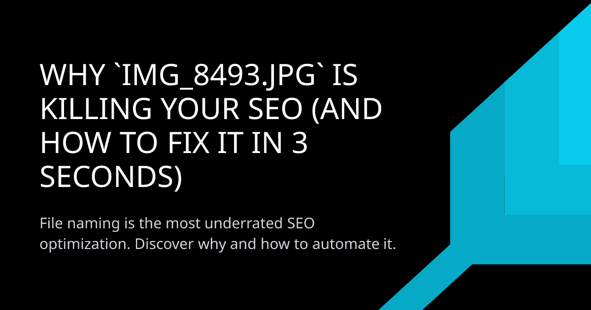 Why `IMG_8493.jpg` is Killing Your SEO (And How to Fix It in 3 Seconds)