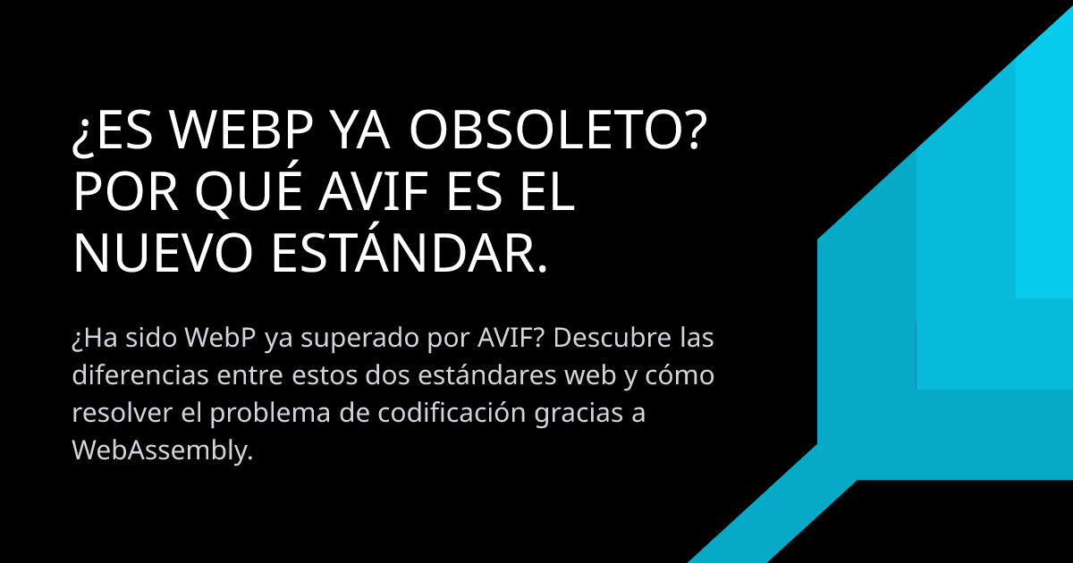 ¿Es WebP ya obsoleto? Por qué AVIF es el nuevo estándar.