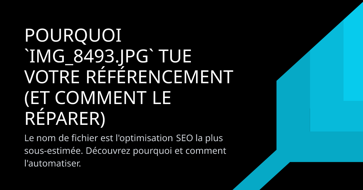 Pourquoi `IMG_8493.jpg` tue votre référencement (et comment le réparer)